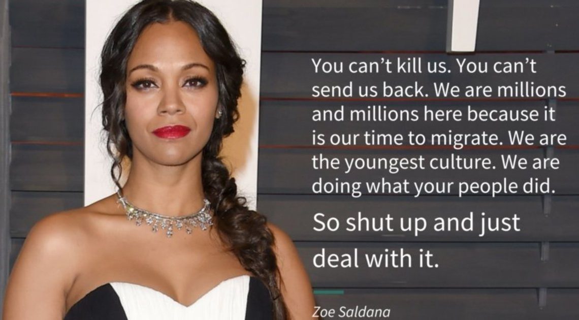 Zoe Saldana’s Response To Anti-Immigrant Hate: You Cant Kill Us. You Cant Send Us Back