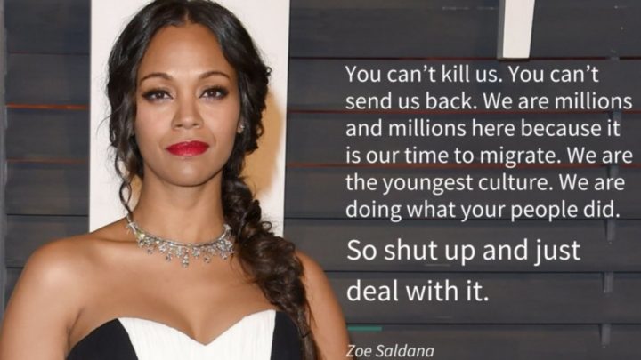 Zoe Saldana’s Response To Anti-Immigrant Hate: You Cant Kill Us. You Cant Send Us Back