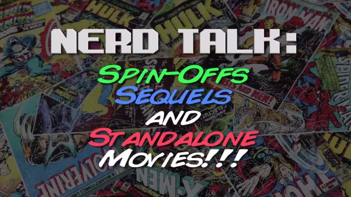 Nerd Talk: Sequels, Spin-Offs, and Standalones