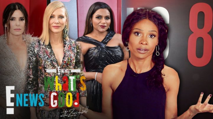 “Ocean’s 8” Is Just What Hollywood Needs | What’s Good | E! News
