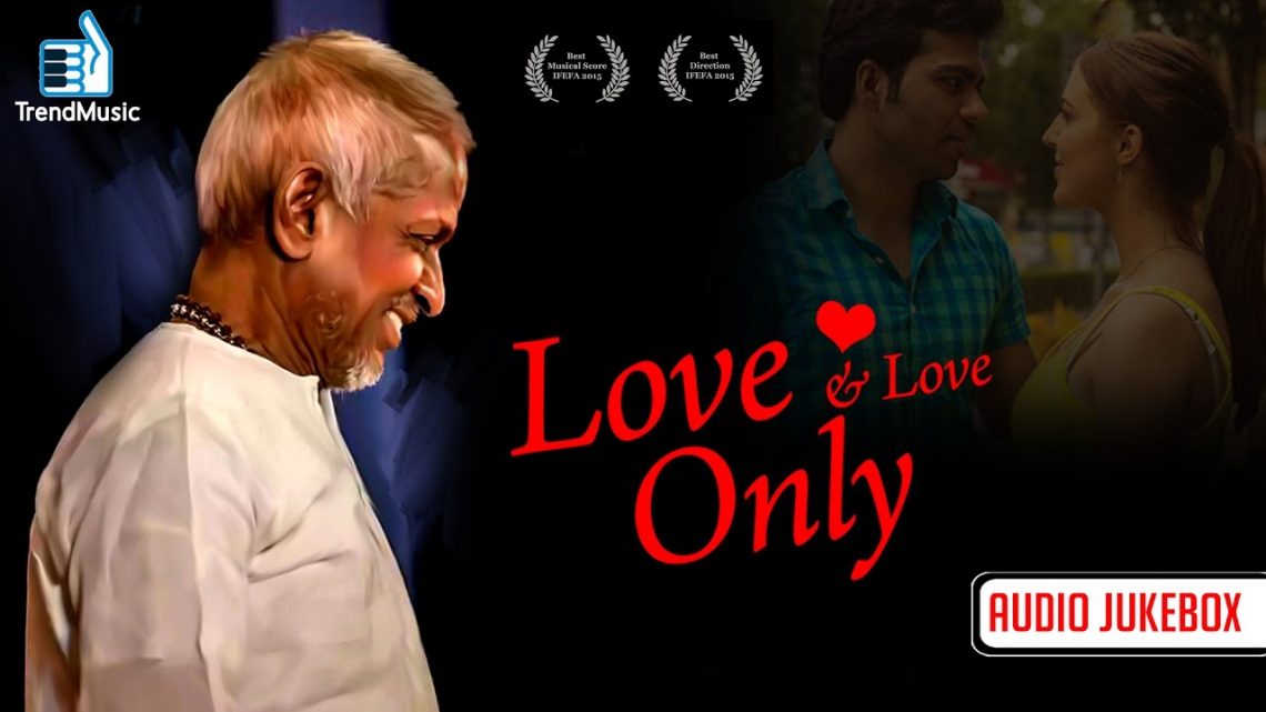 Love and Love Only – Hollywood Movie | Audio Jukebox | Ilaiyaraaja |  Julian Karikalan | Trend Music