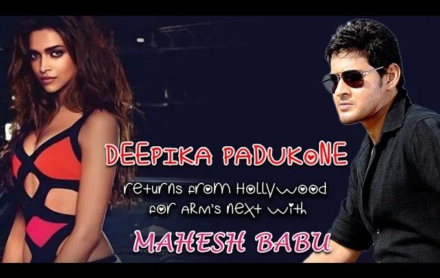 Deepika returns from Hollywood for ARM’s next with Mahesh Babu | Namma Trend
