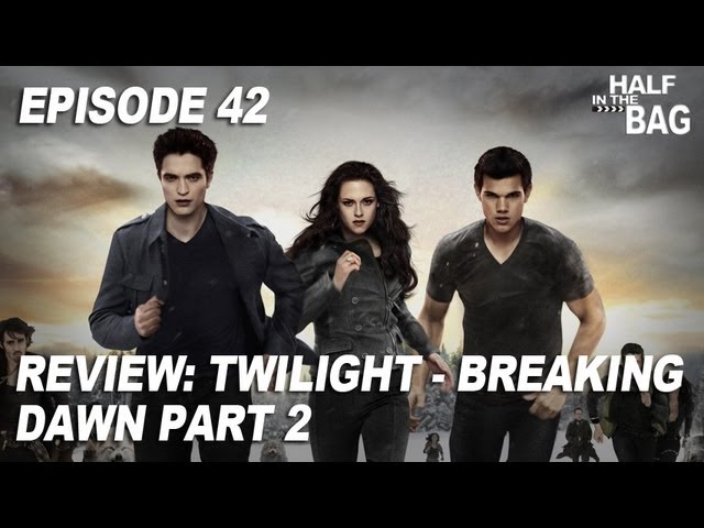 Half in the Bag Episode 42: Twilight – Breaking Dawn part 2